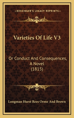 Varieties of Life V3: Or Conduct and Consequences, a Novel (1815) - Longman Hurst Rees Orme and Brown