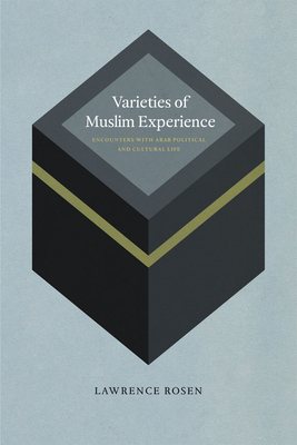 Varieties of Muslim Experience: Encounters with Arab Political and Cultural Life - Rosen, Lawrence