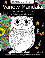Variety Mandala Book Coloring Dark Edition Vol.3: A Coloring book for adults: Inspired Flowers, Animals and Mandala pattern