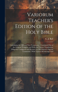 Variorum Teacher's Edition of the Holy Bible: Containing the Old and New Testaments; Translated out of the Original Tongues; and With the Former Translations Diligently Compared and Revised, by His Majesty's Special Command; With Various Renderings And