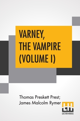 Varney, The Vampire (Volume I); Or, The Feast Of Blood. A Romance. - Prest, Thomas Preskett, and Rymer, James Malcolm
