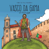 Vasco Da Gama of Portugal: A Tale for Tiny Travellers