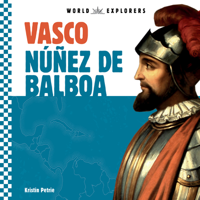 Vasco Nunez de Balboa - Petrie, Kristin