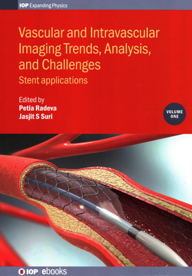 Vascular and Intravascular Imaging Trends, Analysis, and Challenges, Volume 1: Stent applications - Radeva, Petia, Professor (Editor), and Suri, Jasjit (Editor)