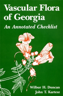 Vascular Flora of Georgia: An Annotated Checklist - Duncan, Wilbur H, and Kartesz, John T