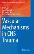 Vascular Mechanisms in CNS Trauma - Lo, Eng H, PhD (Editor), and Lok, Josephine (Editor), and Ning, Mingming (Editor)