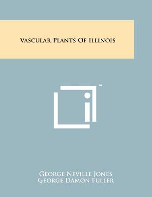 Vascular Plants of Illinois - Jones, George Neville, and Fuller, George Damon