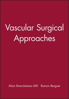Vascular Surgical Approaches - Branchereau, Alain (Editor), and Berguer, Ramon, MD, PhD (Editor)