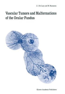 Vascular Tumors and Malformations of the Ocular Fundus - Laey, J J De, and Hanssens, M