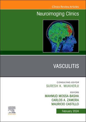 Vasculitis, an Issue of Neuroimaging Clinics of North America: Volume 34-1 - Mossa-Basha, Mahmud, MD (Editor), and Zamora, Carlos A, MD, PhD (Editor), and Castillo, Mauricio, MD (Editor)