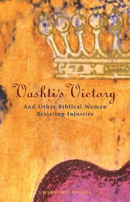 Vashti's Victory: And Other Biblical Women Resisting Injustice - Gill, Laverne McCain