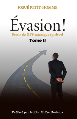 ?vasion !: Sortir du GPS satanique spirituel - Petit-Homme, Nadia (Contributions by), and D?risma, Mo?se (Preface by), and Scutt, Kenneth ?l?azar (Illustrator)