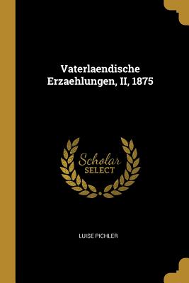 Vaterlaendische Erzaehlungen, II, 1875 - Pichler, Luise