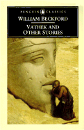 "Vathek" and Other Stories: A William Beckford Reader
