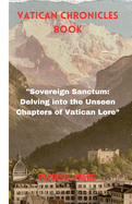 Vatican Chronicles Book: "Sovereign Sanctum: Delving into the Unseen Chapters of Vatican Lore"