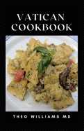 Vatican Cookbook: All You Need To Know About Nutritional And Delicious Italian Dish Ideas