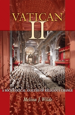 Vatican II: A Sociological Analysis of Religious Change - Wilde, Melissa J
