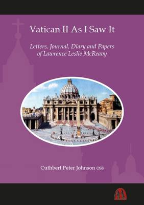 Vatican II as I Saw it: Letters, Journal, Diary and Papers of Lawrence Leslie Mcreavy - Johnson, Cuthbert (Editor)