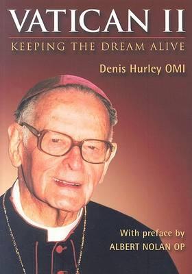 Vatican II: Keeping the Dream Alive - Hurley, Denis E, and Nolan, Albert (Foreword by)
