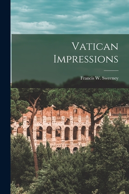 Vatican Impressions - Sweeney, Francis W 1916- Ed (Creator)