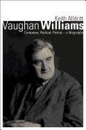 Vaughan Williams: Composer, Radical, Patriot - a Biography