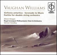 Vaughan Williams: Sinfonia antartcia; Serenade to Music; Partita for double string orchestra - Alison Hargan (soprano); Ian Tracey (organ); Royal Liverpool Philharmonic Choir (choir, chorus);...