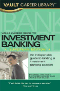 Vault Career Guide to Investment Banking: European Edition - Lott, Tom, and Roberts, Richard, and Staff of Vault