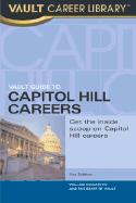 Vault Guide to Capitol Hill Careers: An Inside Look Inside the Beltway