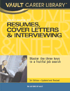 Vault Guide to Resumes, Cover Letters & Interviewing: Master the Three Keys to a Fruitful Job Search - Leifman, Howard