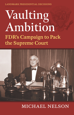 Vaulting Ambition: Fdr's Campaign to Pack the Supreme Court - Nelson, Michael
