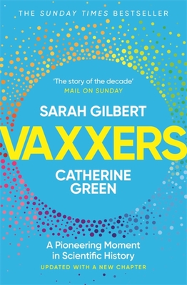 Vaxxers: A Pioneering Moment in Scientific History - Gilbert, Sarah, and Green, Catherine