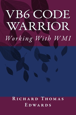 VB6 Code Warrior: Working With WMI - Edwards, Richard Thomas