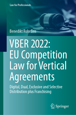 Vber 2022: EU Competition Law for Vertical Agreements: Digital, Dual, Exclusive and Selective Distribution Plus Franchising - Rohren, Benedikt