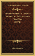 Vberti Folietae de Linguae Latinae Usu Et Praestantia Libri Tres (1574)