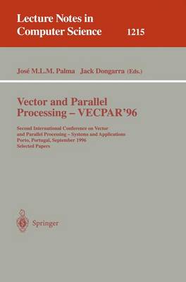 Vector and Parallel Processing - Vecpar'96: Second International Conference on Vector and Parallel Processing - Systems and Applications, Porto, Portugal, September 25 - 27, 1996, Selected Papers - Palma, Jose M L M (Editor), and Dongarra, Jack (Editor)