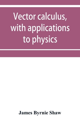 Vector calculus, with applications to physics - Byrnie Shaw, James