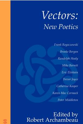 Vectors: New Poetics - Archambeau, Robert Thomas (Editor), and Barrett, Mike, and Healy, Randolph
