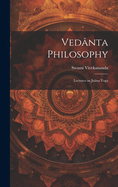 Vednta Philosophy: Lectures on Jnna Yoga