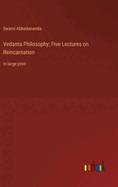 Vedanta Philosophy; Five Lectures on Reincarnation: in large print