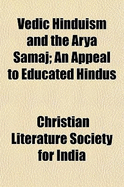 Vedic Hinduism and the Arya Samaj: An Appeal to Educated Hindus