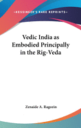 Vedic India as Embodied Principally in the Rig-Veda