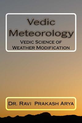 Vedic Meteorology: Vedic Science of Weather Modification - Arya, Ravi Prakash