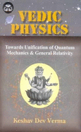 Vedic Physics: Towards Unification of Quantum Mechanics and General Relativity