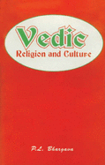 Vedic Religion and Culture: An Exposition of Distinct Facets