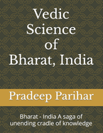 Vedic Science of Bharat, India: Bharat - India A saga of unending cradle of knowledge