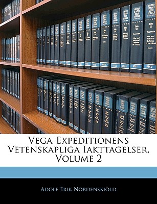 Vega-Expeditionens Vetenskapliga Iakttagelser, Volume 2 - Nordenskild, Adolf Erik