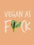 Vegan as F*ck 2018 Planner: Vegan Weekly Monthly Planner Calendar Organiser and Journal with Inspirational Quotes + to Do Lists with Vegan Design Cover