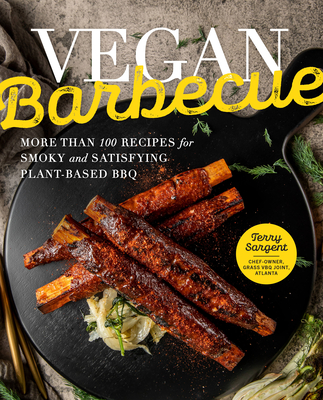 Vegan Barbecue: More Than 100 Recipes for Smoky and Satisfying Plant-Based BBQ - Sargent, Terry