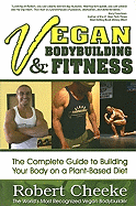 Vegan Bodybuilding & Fitness: The Complete Guide to Building Your Body on a Plant-Based Diet
