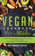 Vegan Cookbook For Athletes: Healthy and Delicious Recipes with a High Protein Content (snacks - breakfast - main course) The Plant-Based Cookbook for Vegan Athletes and Vegetarian Diet Lovers